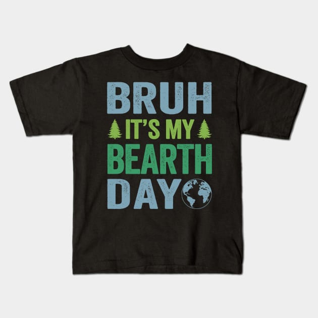 Bruh Its My Bearth Day Retro Happy Earth Day Kids T-Shirt by MarkonChop